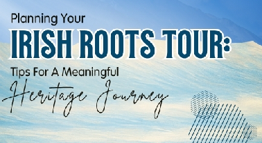 Planning Your Irish Roots Tour: Tips for a Meaningful Heritage Journey-INFOGRAPHIC